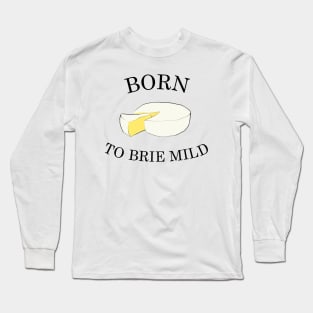 Born To Brie Mild Long Sleeve T-Shirt